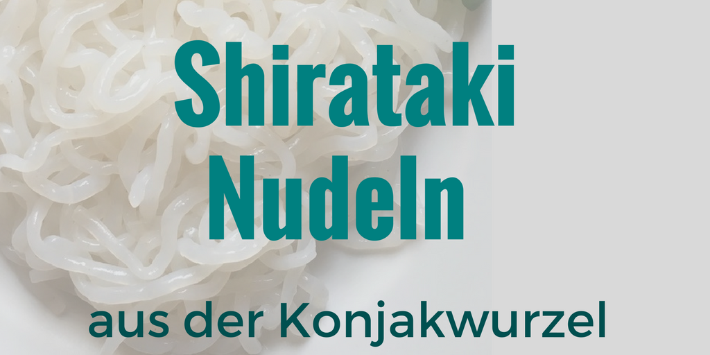 Shirataki Nudeln aus der Konjakwurzel